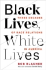 Image for Black lives, white lives  : three decades of race relations in America