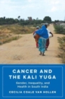 Image for Cancer and the Kali Yuga  : gender, inequality, and health in South India