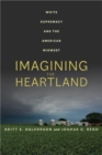 Image for Imagining the heartland  : White Supremacy and the American Midwest