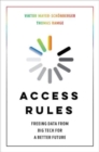 Image for Access rules  : freeing data from big tech for a better future