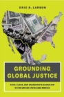 Image for Grounding global justice  : race, class, and grassroots globalism in the United States and Mexico