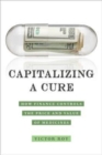 Image for Capitalizing a cure  : how finance controls the price and value of medicines