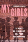 Image for My girls  : the power of friendship in a poor neighborhood