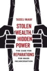 Image for Stolen wealth, hidden power  : the case for reparations for mass incarceration