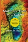Image for Maps for time travelers  : how archaeologists use technology to bring us closer to the past