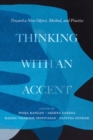Image for Thinking with an accent  : toward a new object, method, and practice