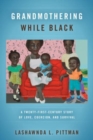 Image for Grandmothering while Black  : a twenty-first-century story of love, coercion, and survival