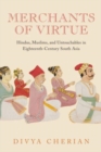 Image for Merchants of virtue  : Hindus, Muslims, and untouchables in eighteenth-century South Asia