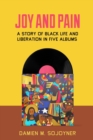 Image for Joy and pain  : a story of Black life and liberation in five albums