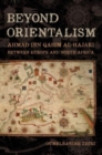 Image for Beyond Orientalism  : Ahmad ibn Qasim al-Hajari between Europe and North Africa