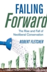 Image for Failing forward  : the rise and fall of neoliberal conservation