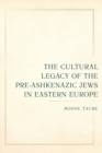 Image for The Cultural Legacy of the Pre-Ashkenazic Jews in Eastern Europe