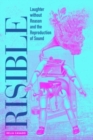 Image for Risible  : laughter without reason and the reproduction of sound