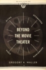 Image for Beyond the movie theater  : sites, sponsors, uses, audiences
