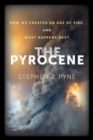 Image for The pyrocene  : how we created an age of fire, and what happens next