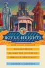 Image for Boyle heights  : how a Los Angeles neighborhood became the future of American democracy