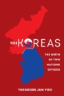 Image for The Koreas  : the birth of two nations divided