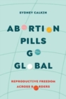 Image for Abortion pills go global  : reproductive freedom across borders