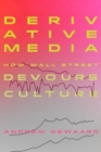 Image for Derivative Media : How Wall Street Devours Culture