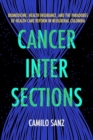 Image for Cancer Intersections : Biomedicine, Health Insurance, and the Paradoxes of Health Care Reform in Neoliberal Colombia