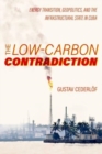 Image for The low-carbon contradiction  : energy transition, geopolitics, and the infrastructural state in Cuba