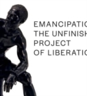Image for Emancipation  : the unfinished project of liberation