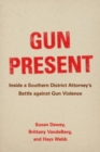 Image for Gun present  : inside a Southern district attorney&#39;s battle against gun violence