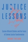 Image for Justice Lessons : System-Affected Scholars and the Future of Criminal Justice Transformation
