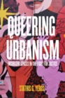 Image for Queering urbanism  : insurgent spaces in the fight for justice