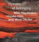 Image for Pictures of belonging  : Miki Hayakawa, Hisako Hibi, and Minâe Okubo