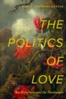 Image for The politics of love  : sex reformers and the nonhuman