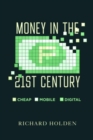 Image for Money in the twenty-first century  : cheap, mobile, and digital