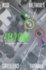 Image for Spy Plane : Inside Baltimore&#39;s Surveillance Experiment