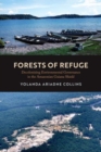 Image for Forests of refuge  : decolonizing environmental governance in the Amazonian Guiana Shield
