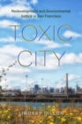 Image for Toxic city  : redevelopment and environmental justice in San Francisco