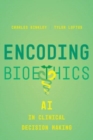 Image for Encoding Bioethics : AI in Clinical Decision-Making