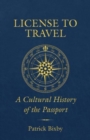 Image for License to travel  : a cultural history of the passport