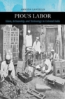 Image for Pious labor  : Islam, artisanship, and technology in colonial India