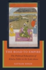 Image for The Road to Empire : The Political Education of Khalsa Sikhs in the Late 1600s