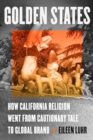 Image for Golden States : How California Religion Went from Cautionary Tale to Global Brand