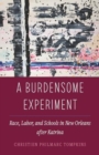 Image for A Burdensome Experiment : Race, Labor, and Schools in New Orleans after Katrina