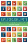 Image for Real Food, Real Facts : Processed Food and the Politics of  Knowledge