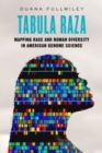 Image for Tabula raza  : mapping race and human diversity in American genome science
