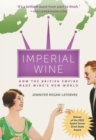 Image for Imperial wine  : how the British empire made wine&#39;s new world