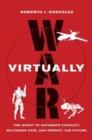 Image for War virtually  : the quest to automate conflict, militarize data, and predict the future