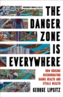 Image for The Danger Zone Is Everywhere: How Housing Discrimination Harms Health and Steals Wealth