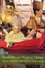 Image for Mediums and magical things: statues, paintings, and masks in Asian places