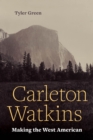 Image for Carleton Watkins: making the West American