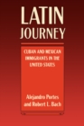 Image for Latin Journey: Cuban and Mexican Immigrants in the United States