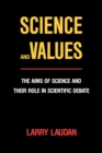 Image for Science and Values: The Aims of Science and Their Role in Scientific Debate